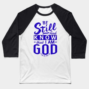 Be Still And Know That I Am God. Psalm 46:10 Baseball T-Shirt